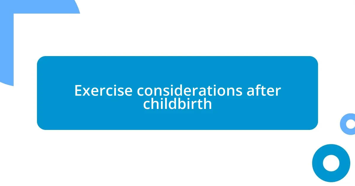 Exercise considerations after childbirth