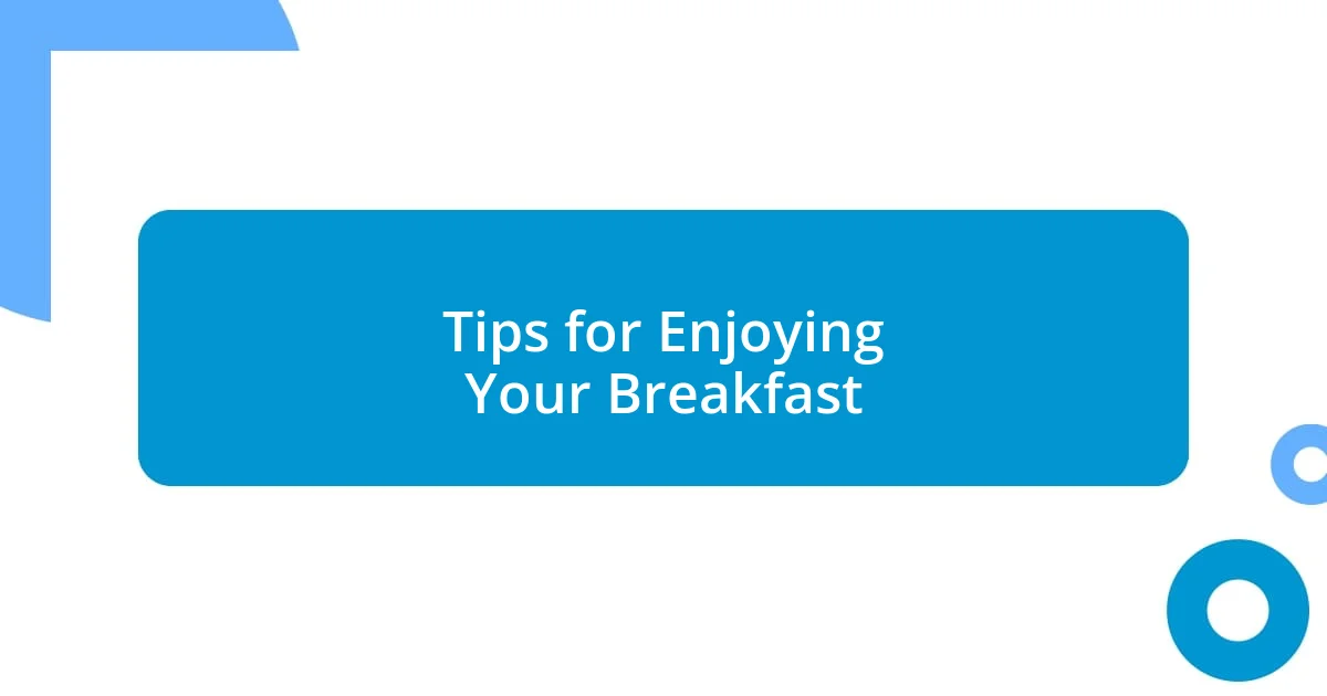 Tips for Enjoying Your Breakfast