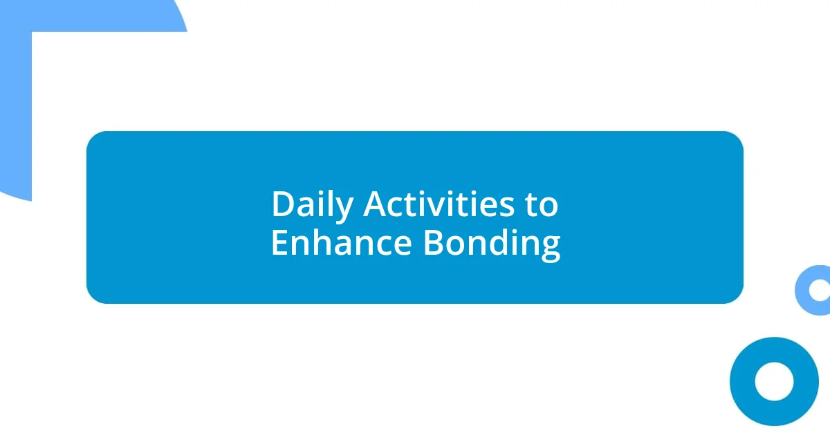 Daily Activities to Enhance Bonding