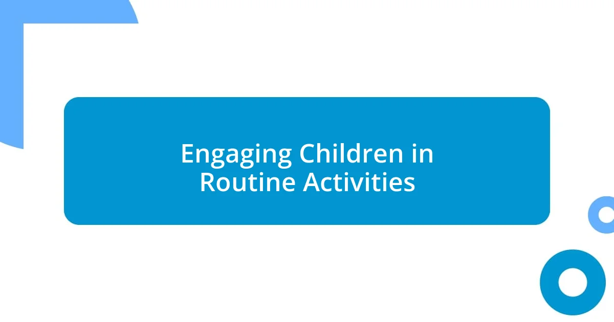 Engaging Children in Routine Activities