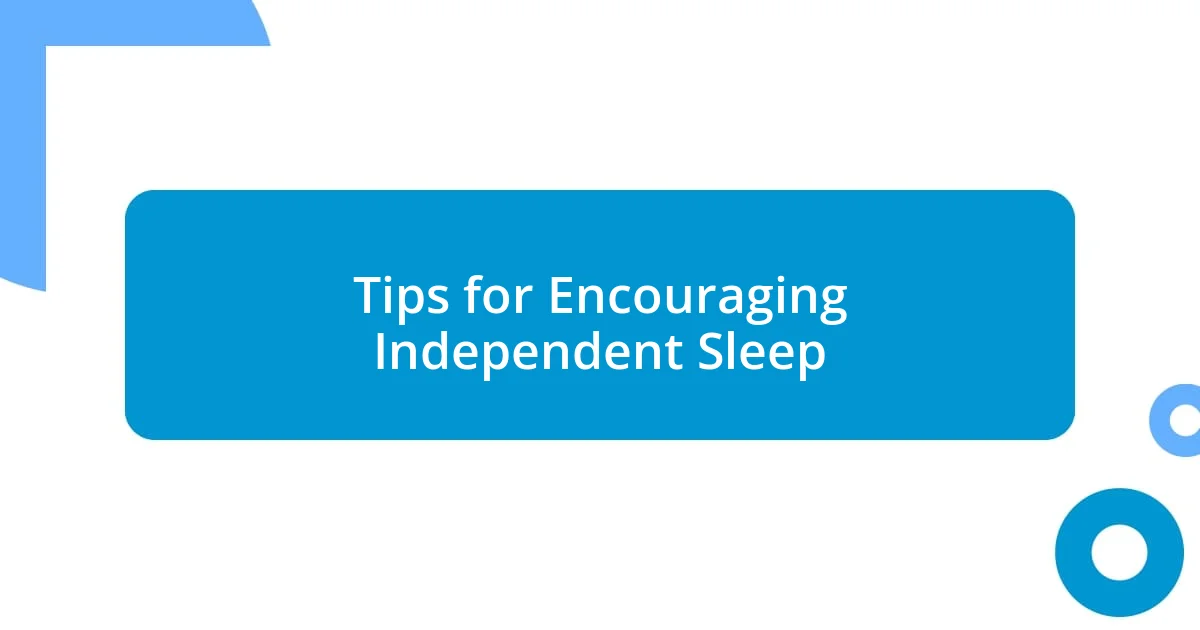 Tips for Encouraging Independent Sleep