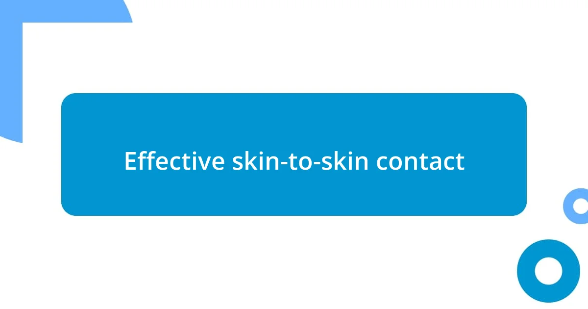 Effective skin-to-skin contact